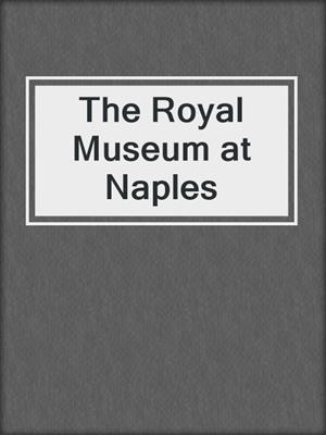 cover image of The Royal Museum at Naples
