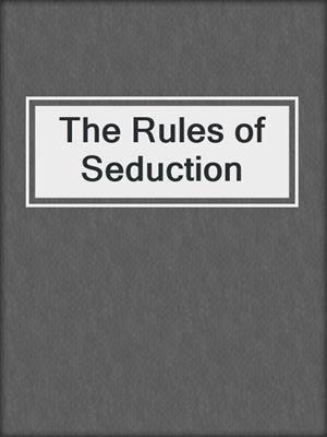cover image of The Rules of Seduction