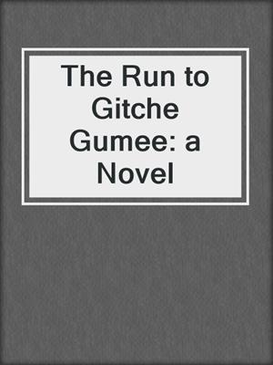 The Run to Gitche Gumee: a Novel