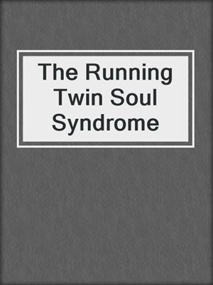 cover image of The Running Twin Soul Syndrome