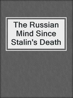 The Russian Mind Since Stalin's Death