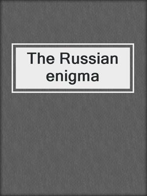 The Russian enigma