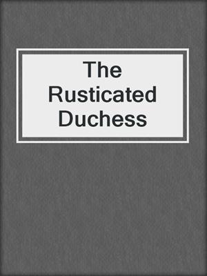 cover image of The Rusticated Duchess
