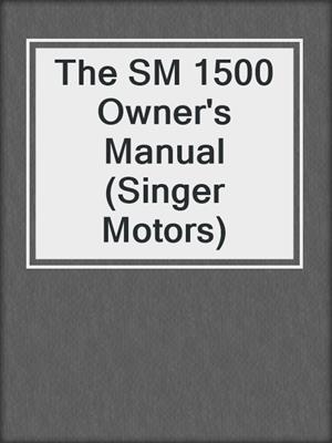 The SM 1500 Owner's Manual (Singer Motors)