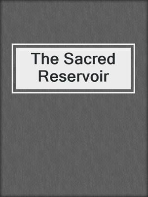 cover image of The Sacred Reservoir