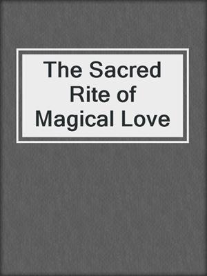 The Sacred Rite of Magical Love