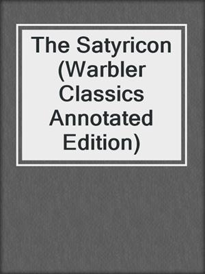 cover image of The Satyricon (Warbler Classics Annotated Edition)