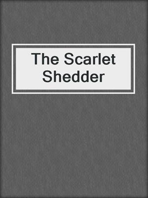 cover image of The Scarlet Shedder