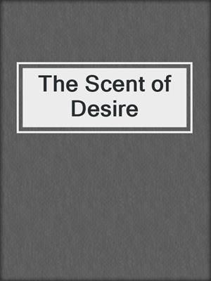 cover image of The Scent of Desire
