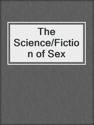 cover image of The Science/Fiction of Sex