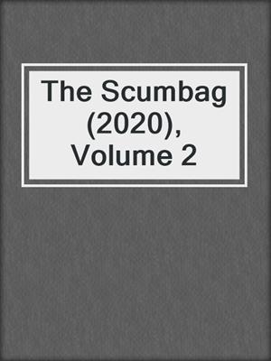 cover image of The Scumbag (2020), Volume 2