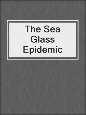 cover image of The Sea Glass Epidemic