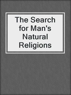 The Search for Man's Natural Religions