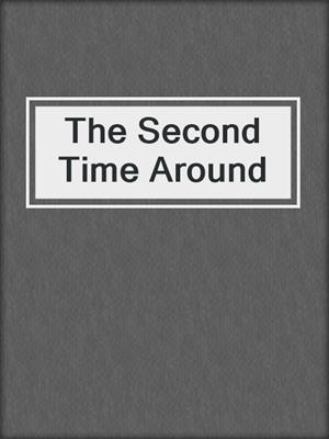 cover image of The Second Time Around