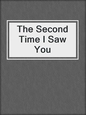 cover image of The Second Time I Saw You