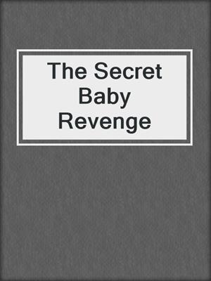 The Secret Baby Revenge