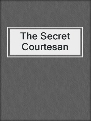 cover image of The Secret Courtesan