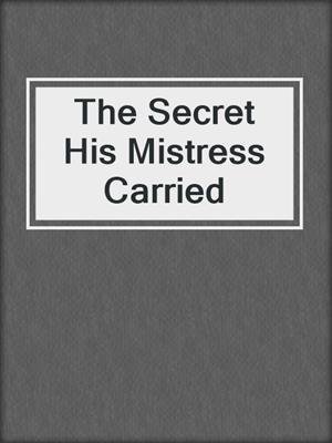 cover image of The Secret His Mistress Carried