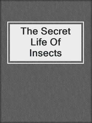 cover image of The Secret Life Of Insects