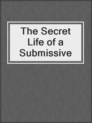 cover image of The Secret Life of a Submissive