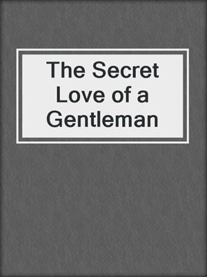 cover image of The Secret Love of a Gentleman
