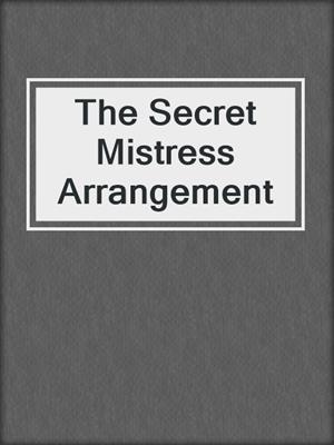 cover image of The Secret Mistress Arrangement