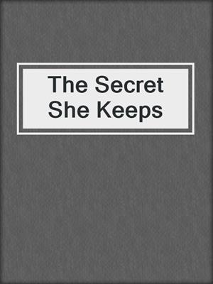 cover image of The Secret She Keeps