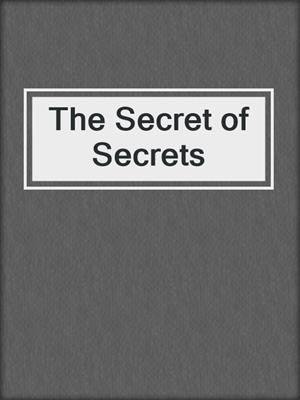 cover image of The Secret of Secrets
