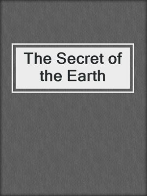 The Secret of the Earth