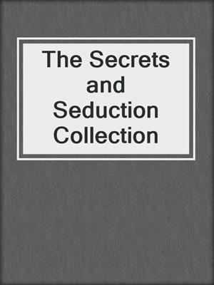 cover image of The Secrets and Seduction Collection