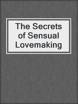 cover image of The Secrets of Sensual Lovemaking