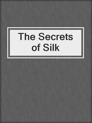 cover image of The Secrets of Silk