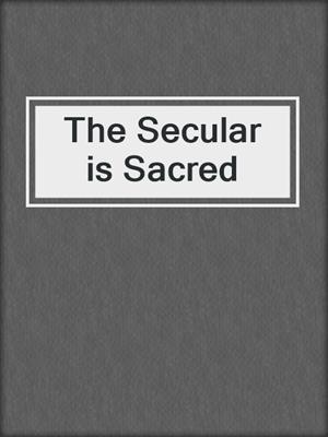The Secular is Sacred
