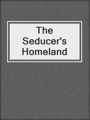 cover image of The Seducer's Homeland