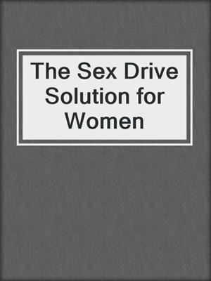 The Sex Drive Solution for Women