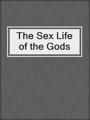 cover image of The Sex Life of the Gods
