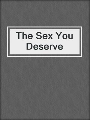 cover image of The Sex You Deserve