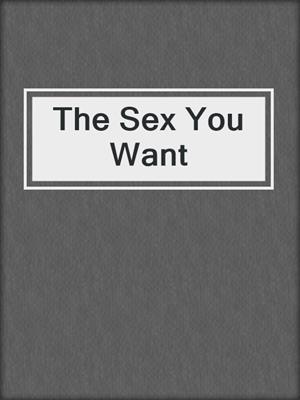 The Sex You Want