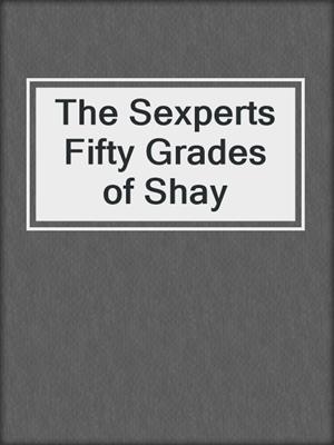 cover image of The Sexperts Fifty Grades of Shay