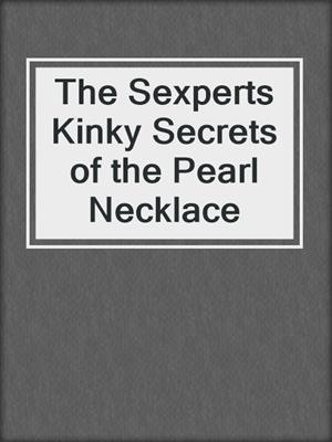 cover image of The Sexperts Kinky Secrets of the Pearl Necklace