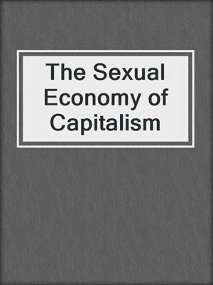 cover image of The Sexual Economy of Capitalism