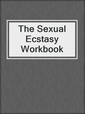 The Sexual Ecstasy Workbook