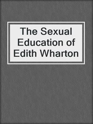 cover image of The Sexual Education of Edith Wharton