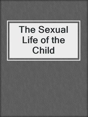 cover image of The Sexual Life of the Child
