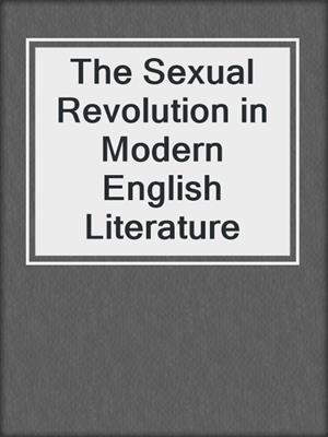 The Sexual Revolution in Modern English Literature