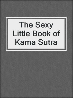cover image of The Sexy Little Book of Kama Sutra