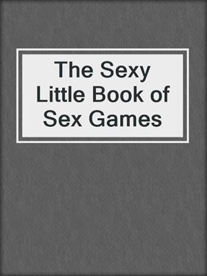 cover image of The Sexy Little Book of Sex Games