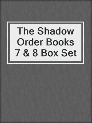The Shadow Order Books 7 & 8 Box Set