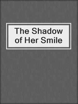 cover image of The Shadow of Her Smile