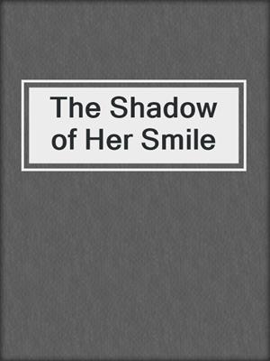 cover image of The Shadow of Her Smile